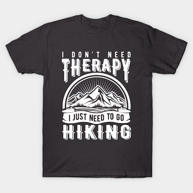 Hiking Series: I don't need therapy. I just need to go hiking. T-Shirt by Jarecrow 